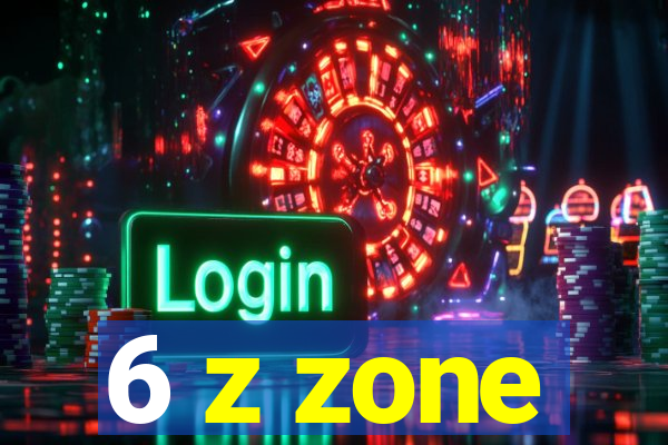 6 z zone